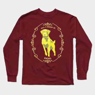 All I need is dog yellow Long Sleeve T-Shirt